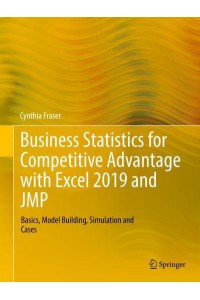 Business Statistics for Competitive Advantage with Excel 2019 and JMP : Basics, Model Building, Simulation and Cases