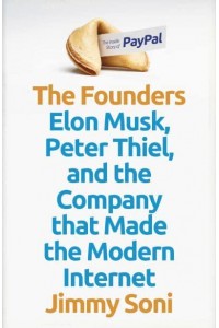 The Founders Elon Musk, Peter Thiel and the Story of PayPal