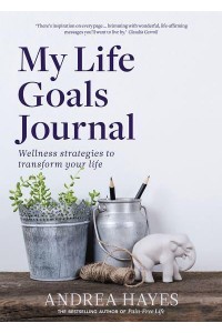 My Life Goals Journal Wellness Strategies to Transform Your Life