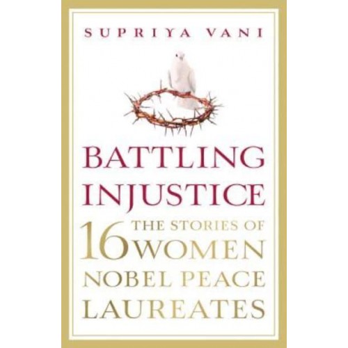 Battling Injustice 16 Women Nobel Peace Laureates - NO SERIES