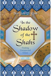 In the Shadow of the Shahs Finding Unexpected Grace