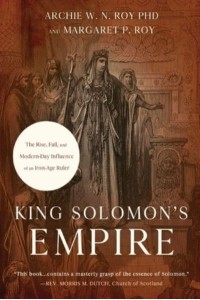 King Solomon's Empire The Rise, Fall, and Modern-Day Influence of an Iron-Age Ruler