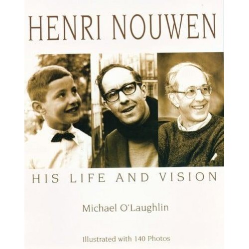 Henri Nouwen His Life and Vision