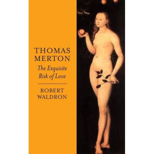Thomas Merton The Exquisite Risk of Love : The Chronicle of Monastic Romance