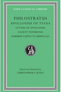 Apollonius of Tyana Letters of Apollonius. Ancient Testimonia. Eusebius's Reply to Hierocles - Loeb Classical Library