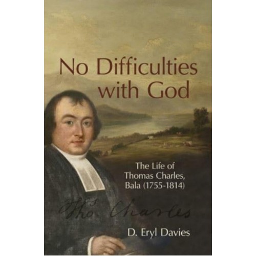 No Difficulties With God The Life of Thomas Charles, Bala (1755-1814)