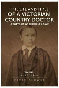 The Life and Times of a Victorian Country Doctor A Portrait of Reginald Grove