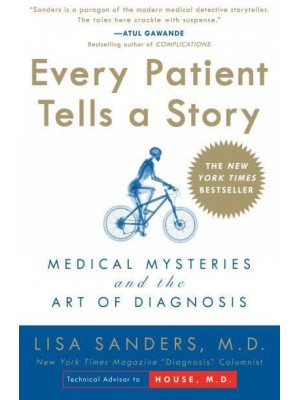 Every Patient Tells a Story Medical Mysteries and the Art of Diagnosis