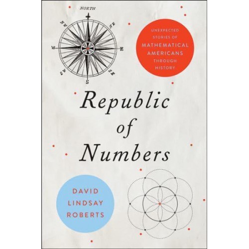 Republic of Numbers Unexpected Stories of Mathematical Americans Through History