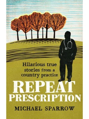 Repeat Prescription Hilarious True Stories from a Country Practice - Country Doctor