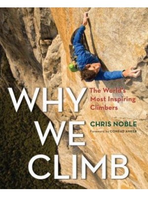 Why We Climb The World's Most Inspiring Climbers