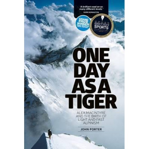 One Day as a Tiger Alex MacIntyre and the Birth of Light and Fast Alpinism