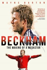 Beckham The Making of a Megastar