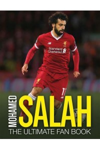 Mohamed Salah The Ultimate Fan Book - The Ultimate Football Fan Book