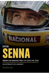 Ayrton Senna Memories and Mementoes from a Life Lived at Full Speed : An Interactive Journey
