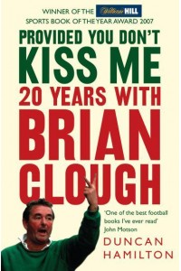 Provided You Don't Kiss Me 20 Years With Brian Clough