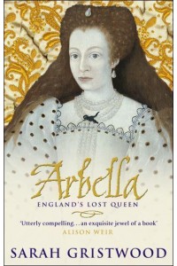 Arbella England's Lost Queen