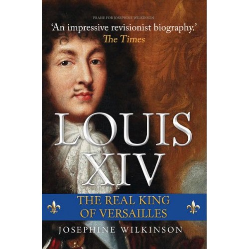 Louis XIV The Real King of Versailles