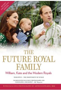 The Future Royal Family William, Kate and the Modern Royals