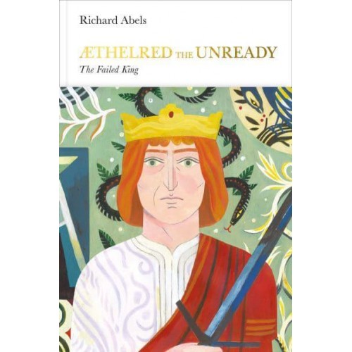 Æthelred the Unready The Failed King - Penguin Monarchs. The Houses of Wessex and Denmark