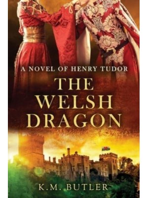 The Welsh Dragon A Novel of Henry Tudor