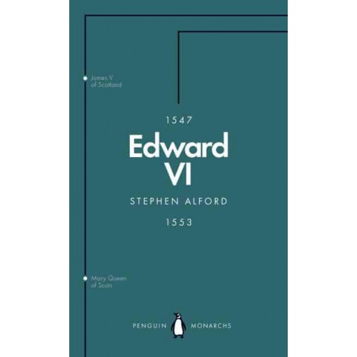 Edward VI The Last Boy King - Penguin Monarchs. The House of Saxe-Coburg & Gotha and Windsor