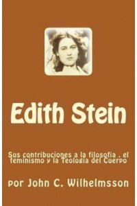 Edith Stein Sus Contribuciones a La Filosofia, El Feminismo Y La Teologia Del Cuerpo