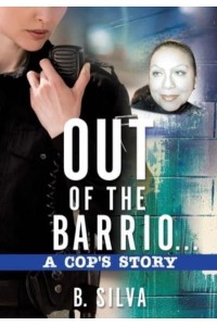 Out of the Barrio. . .A Cop's Story
