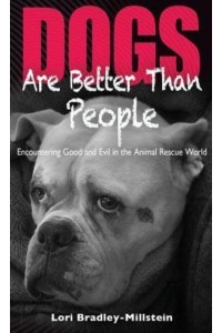 Dogs Are Better Than People: Encountering Good and Evil in the Animal Rescue World