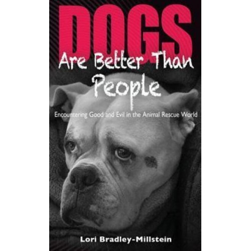 Dogs Are Better Than People: Encountering Good and Evil in the Animal Rescue World