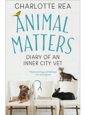 Animal Matters Diary of an Inner-City Vet