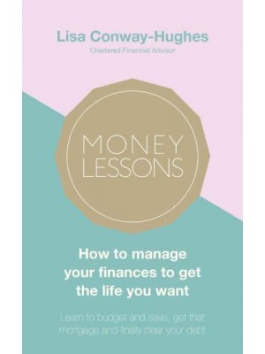 Money Lessons How to Manage Your Finances to Get the Life You Want