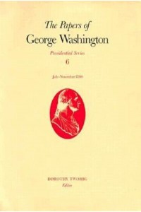 The Papers of George Washington. Presidential Series - Presidential Series