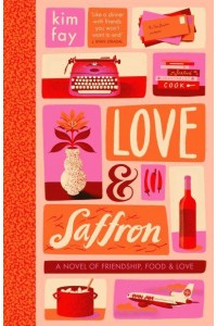 Love & Saffron A Novel of Friendship, Food, and Love