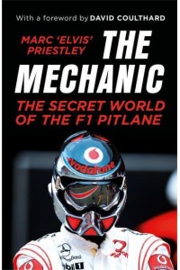 The Mechanic The Secret World of the F1 Pitlane
