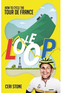 Le Loop How to Cycle the Tour De France