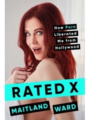 Rated X How Porn Liberated Me from Hollywood