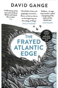 The Frayed Atlantic Edge A Historian's Journey from Shetland to the Channel