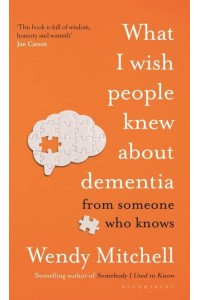 What I Wish People Knew About Dementia from someone who knows