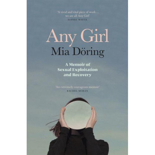 Any Girl An Irish Memoir of Sexual Exploitation and Recovery