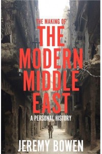 The Making of the Modern Middle East A Personal History